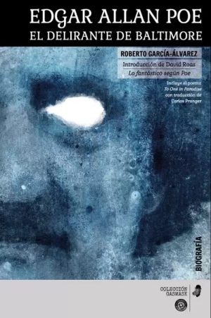Edgar Allan Poe. El delirante de Baltimore